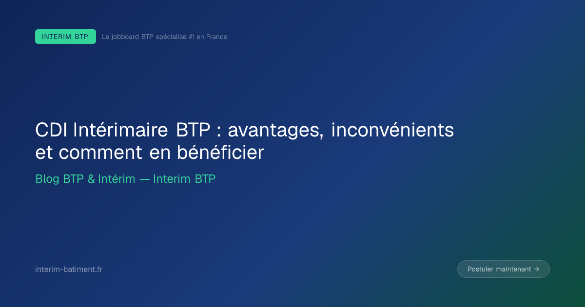 CDI Intérimaire BTP : avantages, inconvénients et comment en bénéficier
