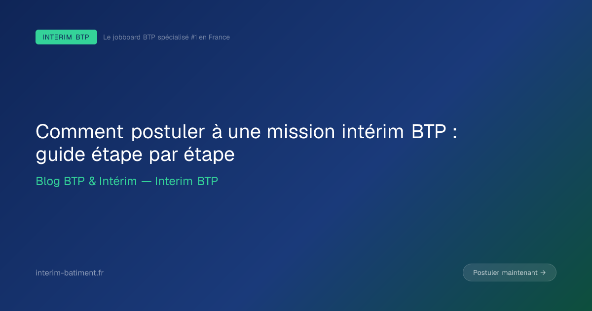 Comment postuler à une mission intérim BTP : guide étape par étape