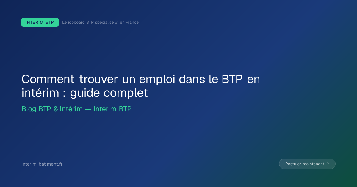 Comment trouver un emploi dans le BTP en intérim : guide complet