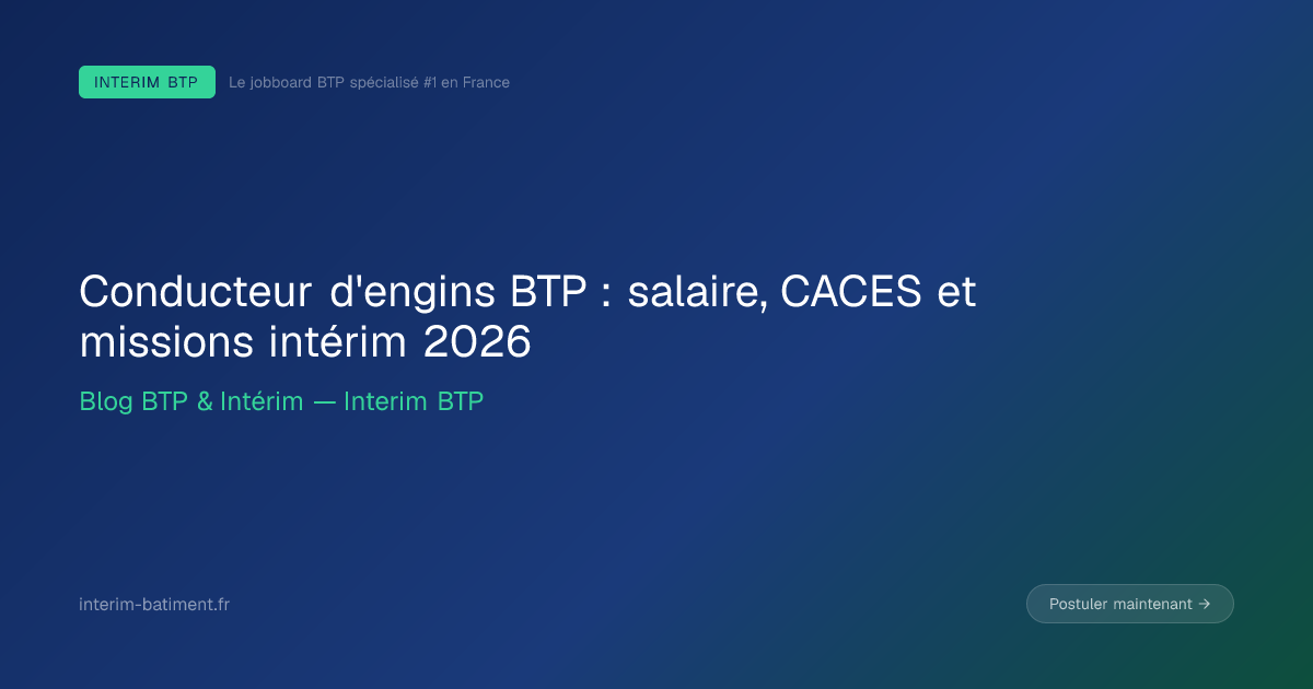 Conducteur d'engins BTP : salaire, CACES et missions intérim 2026