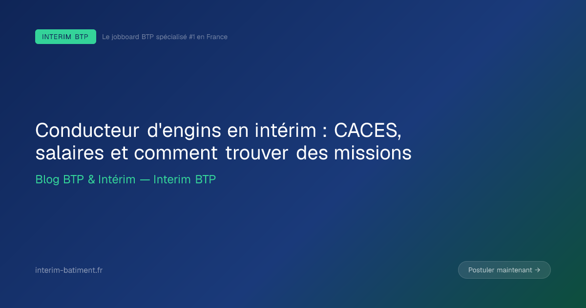 Conducteur d'engins en intérim : CACES, salaires et comment trouver des missions