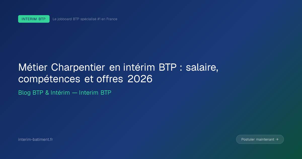 Métier Charpentier en intérim BTP : salaire, compétences et offres 2026