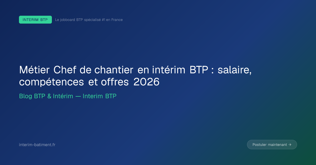 Métier Chef de chantier en intérim BTP : salaire, compétences et offres 2026