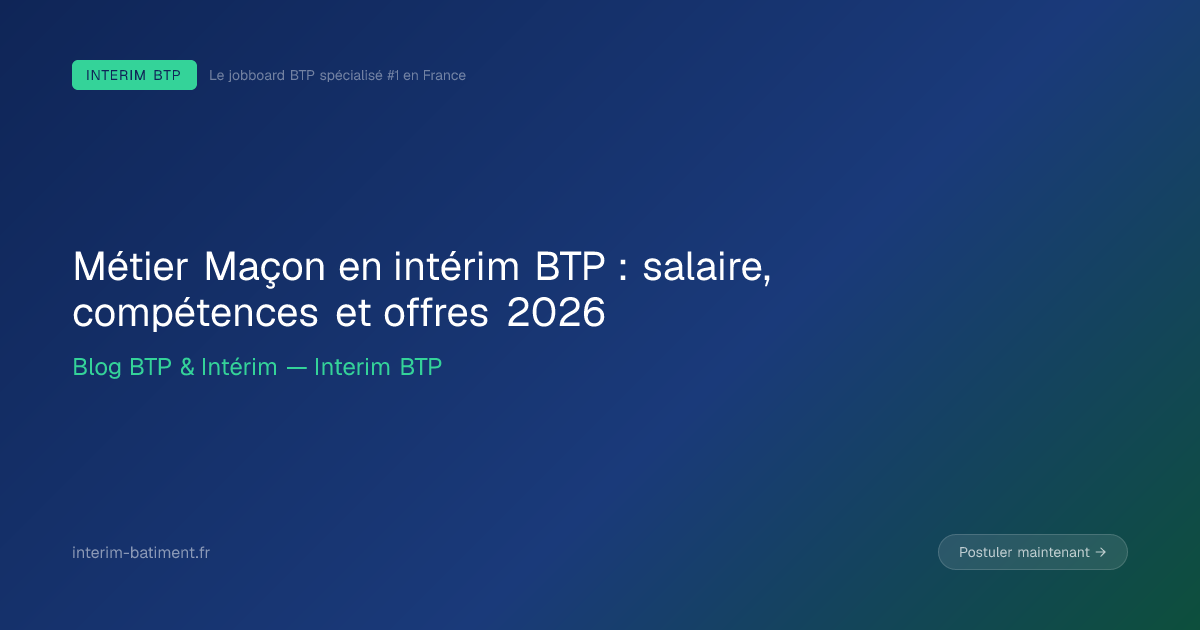 Métier Maçon en intérim BTP : salaire, compétences et offres 2026