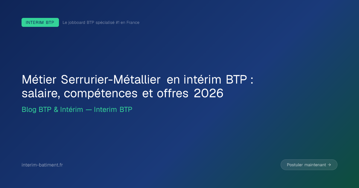Métier Serrurier-Métallier en intérim BTP : salaire, compétences et offres 2026