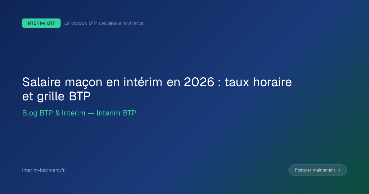 Salaire maçon en intérim en 2026 : taux horaire et grille BTP