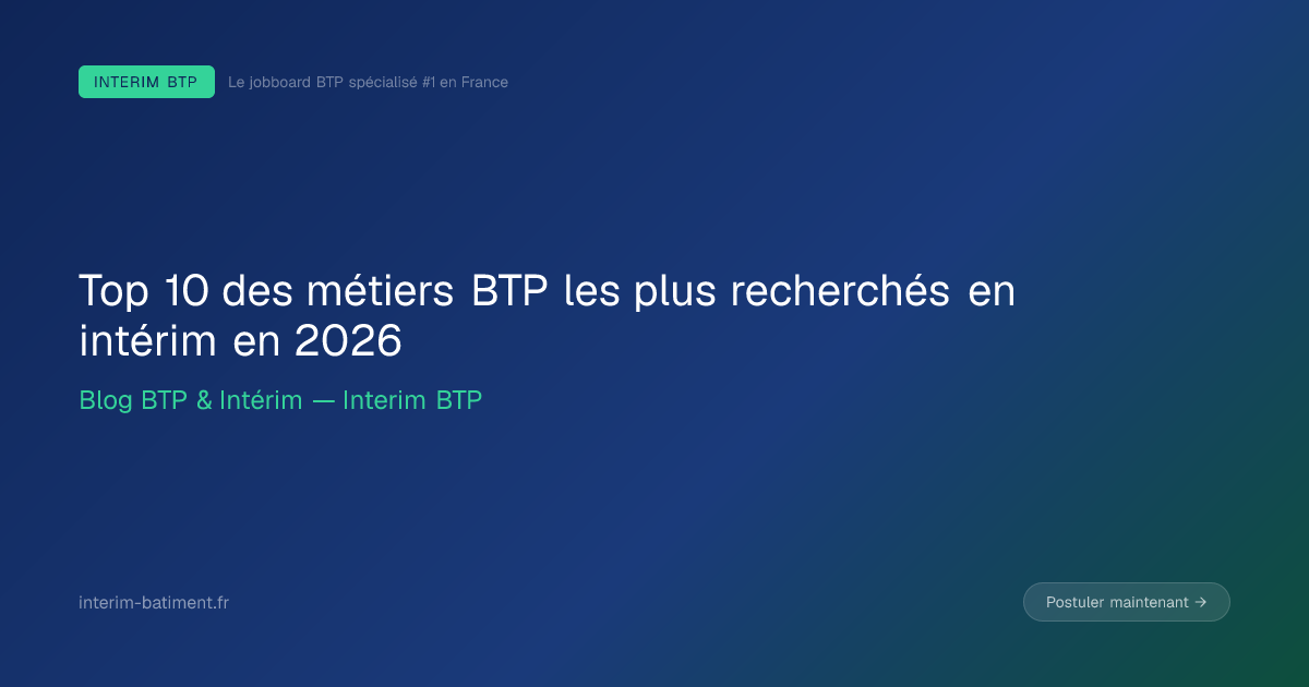 Top 10 des métiers BTP les plus recherchés en intérim en 2026